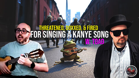 491: Toad: Threatened, Doxxed, & FIRED for Singing a Kanye Song