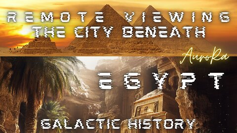 Remote Viewing The Subterranean City Beneath EGYPT | Galactic History