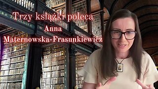 Trzy książki poleca Anna Maternowska-Frasunkiewicz