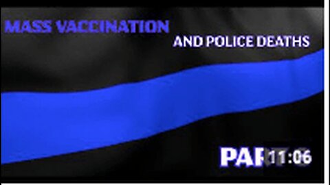 "Part 6: Police Deaths and Mass Vaccination"