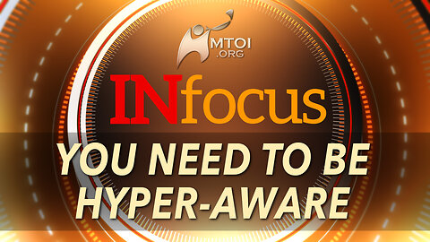 INFOCUS | You Need to Be Hyper-aware