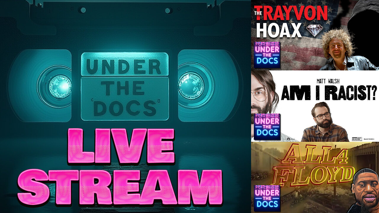 Under the Docs LIVESTREAM: Trayvon Martin, George Floyd and Matt Walsh