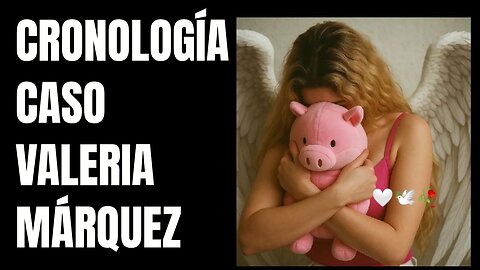 RESUMEN CRONOLÓGICO VALERIA MARQUEZ, TODO LO RELEVANTE HASTA HOY, CRYPENATO
