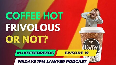 #LiveFeedReeds - Lawyer Podcast - Frivolous Lawsuits, like McDonalds!