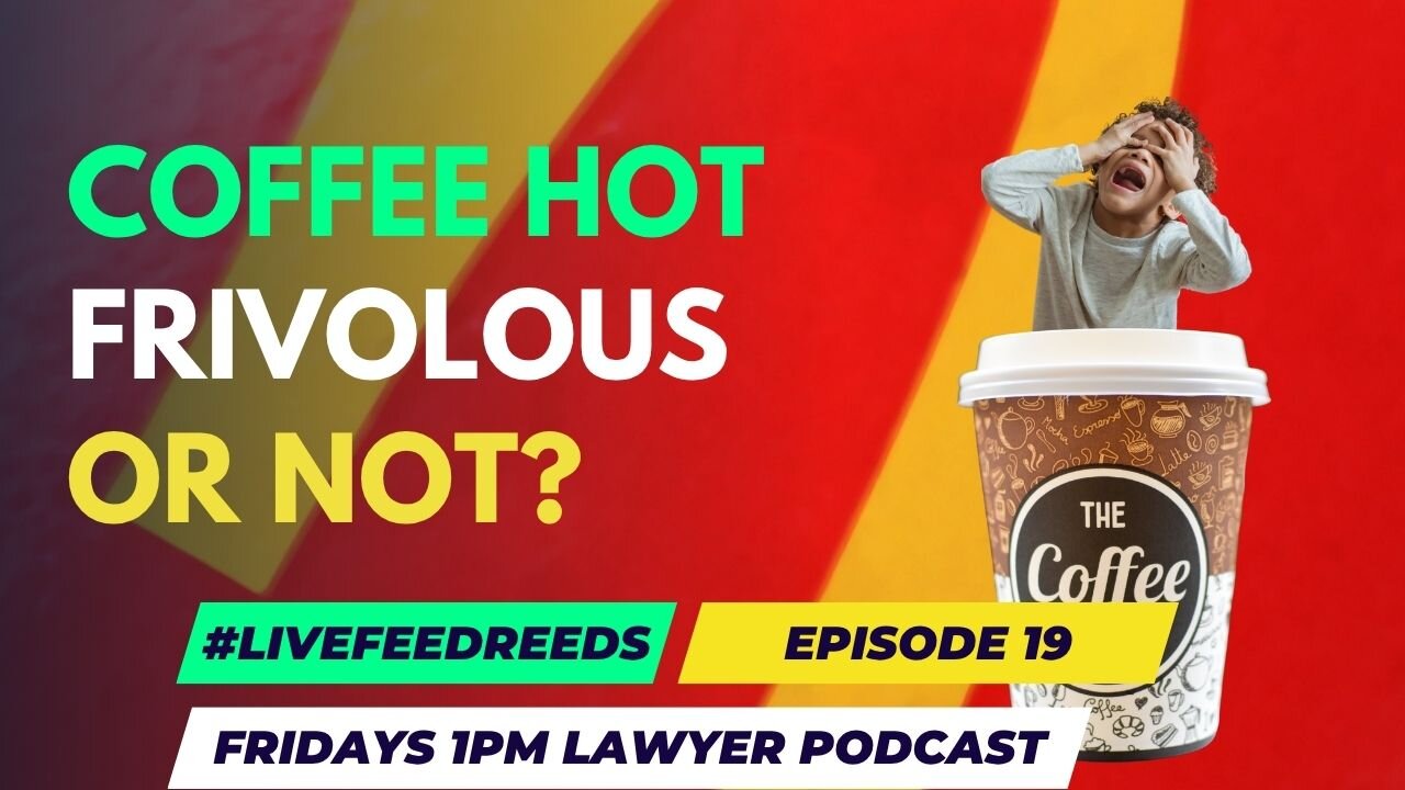 #LiveFeedReeds - Lawyer Podcast - Frivolous Lawsuits, like McDonalds!