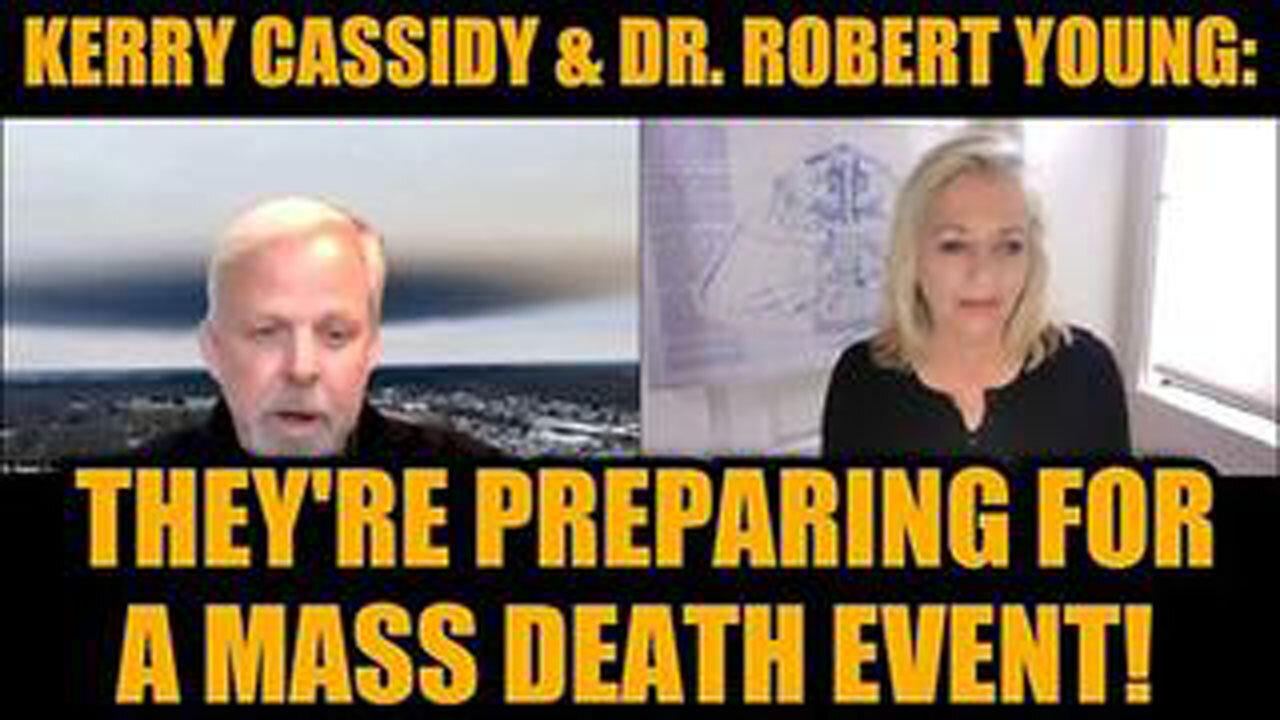 KERRY CASSIDY & DR. ROBERT YOUNG- THEY'RE PREPARING FOR A MASS DEATH EVENT!KERRY CASSIDY & DR. ROBER