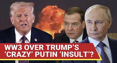Russia’s Medvedev Threatens US With ‘Bad’ World War 3 Over Trump’s Putin ‘Playing With Fire’ Remark