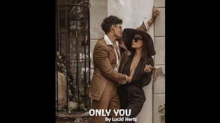 ONLY YOU - by Lucid Hertz