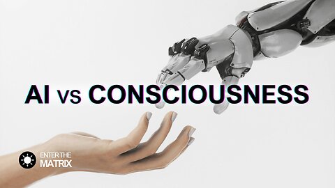 E0018 ENTER THE MATRIX - AI vs CONSCIOUSNESS
