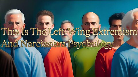 This Is The Left-Wing Extremism And Narcissism Psychology