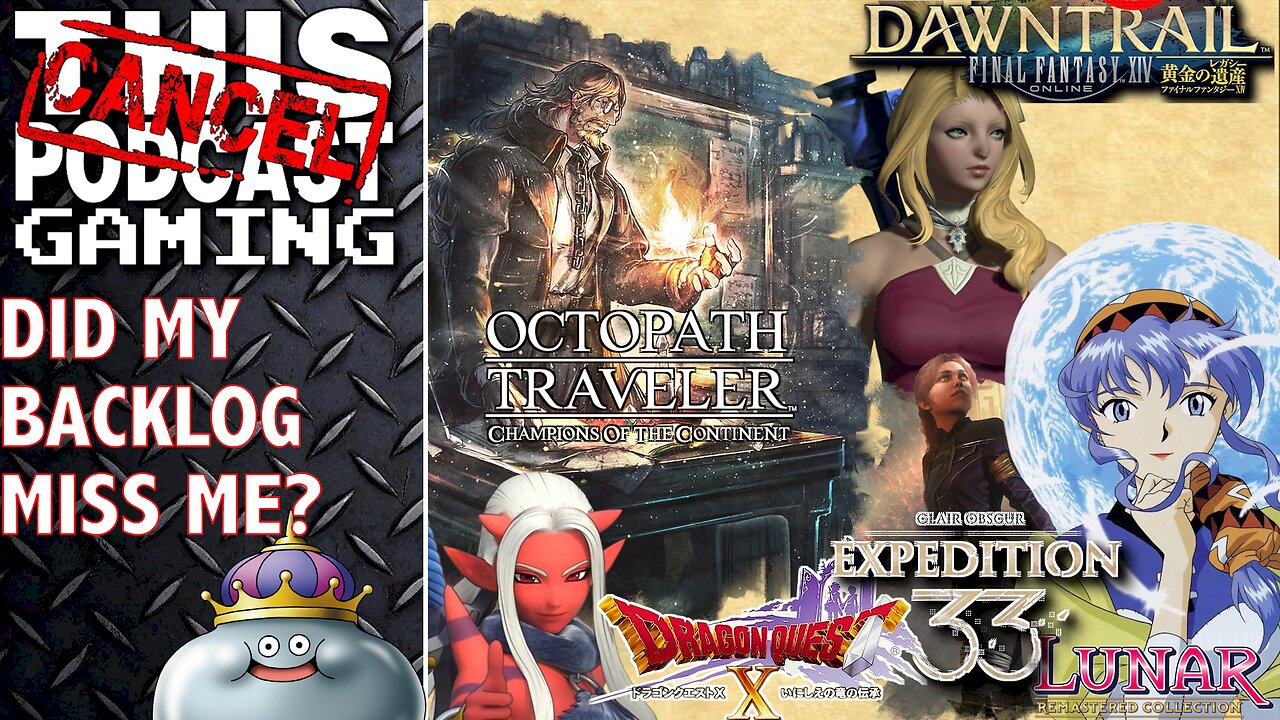 Did My Backlog Miss Me? FFXIV, DRAGON QUEST X, CO:E33, OCTOPATH COTC & LUNAR SSS! - CTP Gaming!