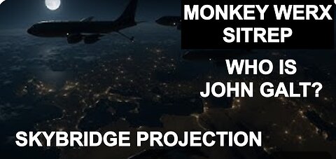 MONKEY WERX SITREP. PROJECTION OF POWER. WHO IS John Galt?
