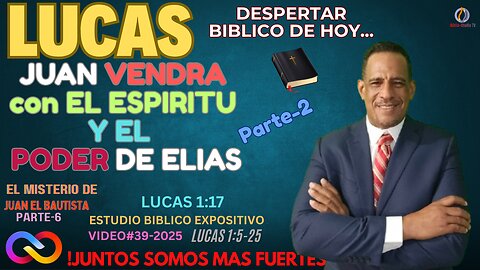 VIDEO#39-2025: JUAN VENDRA CON EL ESPIRITU Y EL PODER DE ELIAS-Parte 2