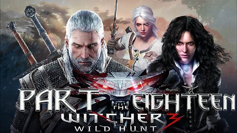 The Witcher 3: Wild Hunt - Part Eighteen |“Every clue is a thread, but the knots are mine to untangle."