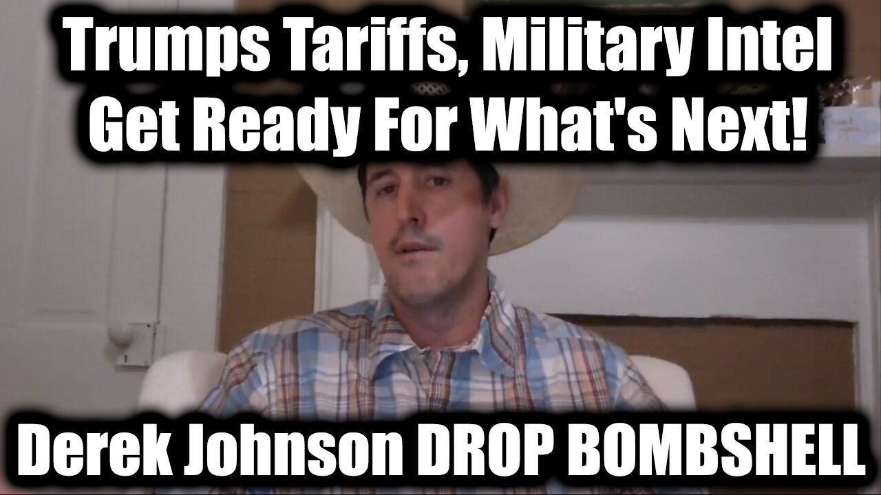 Derek Johnson DROP BOMBSHELL: Trumps Tariffs, Military Intel - Get Ready For What's Next!
