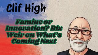 Clif High: Famine or Innovation? Bix Weir on What’s Coming Next???