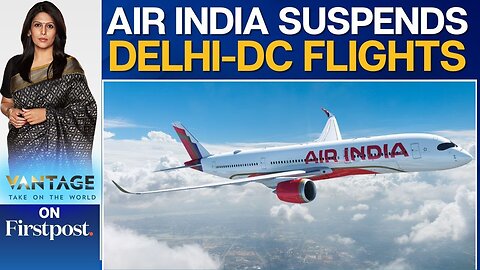 Air India Halts Delhi-Washington Direct Flights over Operational Reasons |Vantage with Palki Sharma