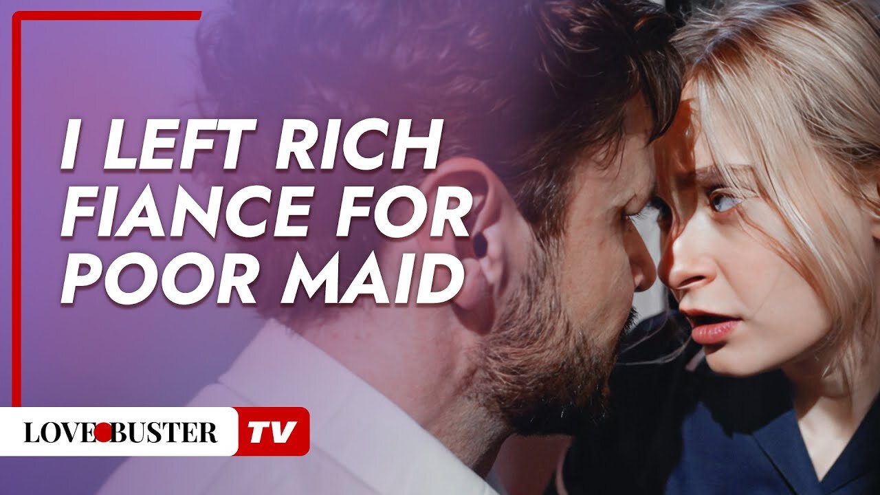 I Left Rich Fiance For Poor Maid