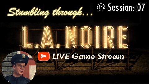 Stumbling Through 07 - LA Noire LIVE - Join The Chat!