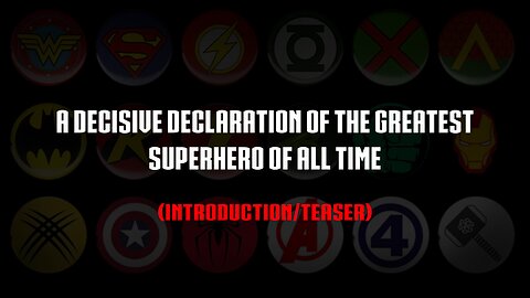 A Decisive Declaration of the Greatest Superhero of All Time (Intro/Teaser)