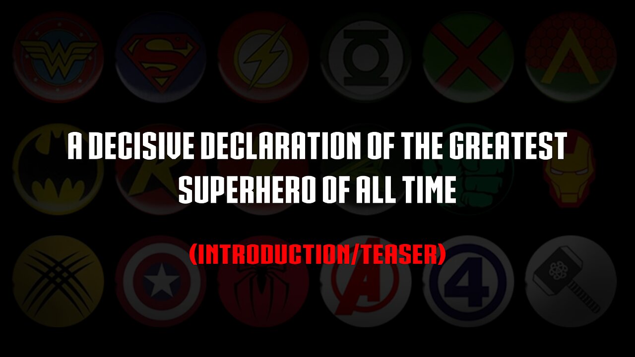 A Decisive Declaration of the Greatest Superhero of All Time (Intro/Teaser)