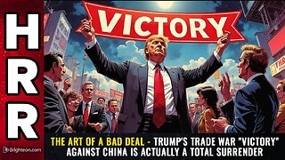 The art of a BAD DEAL - Trump's trade war victory against China is actually a total surrender