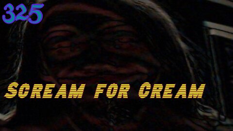 Midnight Oblivion Pt 325: Scream for Cream