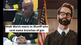 Matt Walsh roast sheriff who couldn’t name 3 branches of the gov