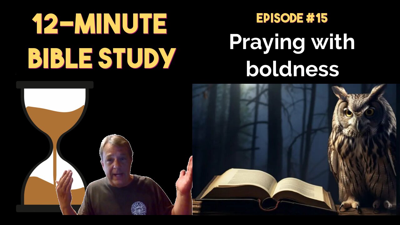 12-Minute Bible Study # 15: Praying with boldness