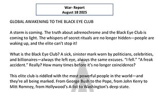 WAR REPORT - AUG 18 2025 - GLOBAL AWAKENING TO THE BLACK EYE CLUB