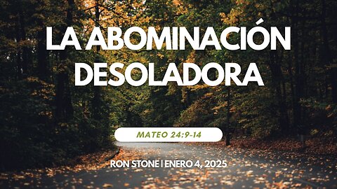 2026-01-11 - La Abominación Desoladora (Mateo 24:15-22) - Pastor Ron Stone (S)