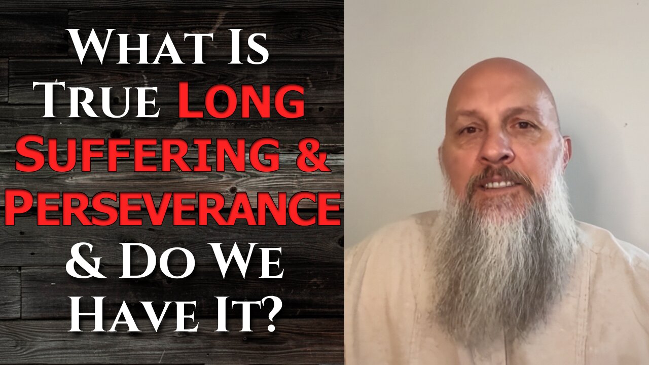 "What Is True Long Suffering & Perseverance & Do We Have It?"