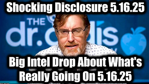 Dr. Bryan Ardis Shocking Disclosure 5.16.25 - Big Intel Drop About What's Really Going On