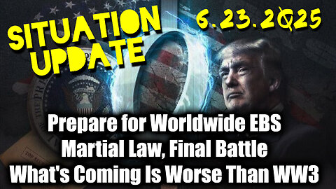 Situation Update 6.23.25 - Prepare for Worldwide EBS; Martial Law, Final Battle; What's Coming Is Worse Than WW3