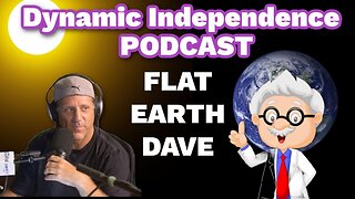 [Jul 10, 2024] Dynamic Independence PODCAST - I LOVE GLOBES! - Flat Earth Dave [Dynamic Independence]
