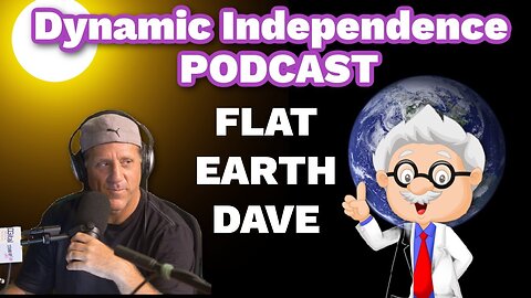 [Jul 10, 2024] Dynamic Independence PODCAST - I LOVE GLOBES! - Flat Earth Dave [Dynamic Independence]