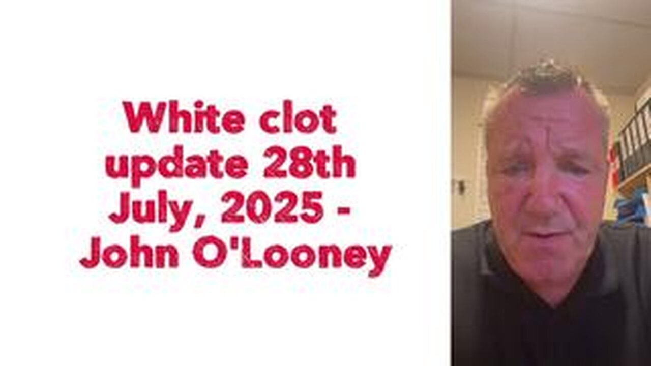 MUST WATCH!!!!!!!!!! White clot update 28th July, 2025 - John OLooney
