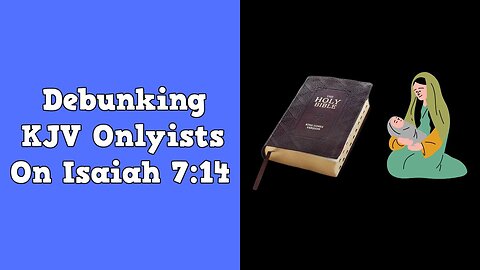 Debunking KJV Onlyists On Isaiah 7:14