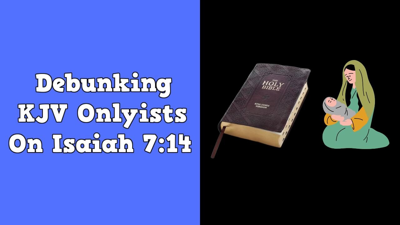 Debunking KJV Onlyists On Isaiah 7:14