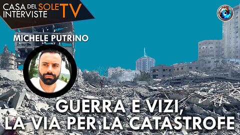 Michele Putrino: Guerra e vizi, la via per la catastrofe