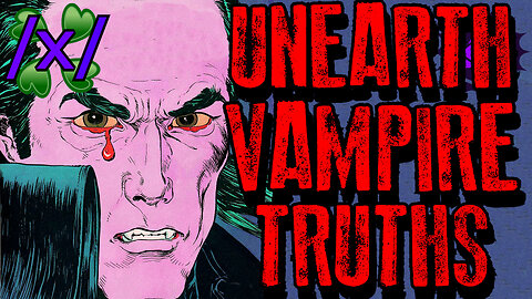 Unearthing Vampire Truths | 4chan /x/ Paranormal Lore Greentext Stories Thread