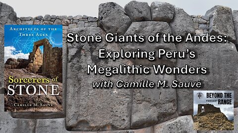Stone Giants of the Andes: Exploring Peru's Megalithic Wonders (with Camille Sauvé)