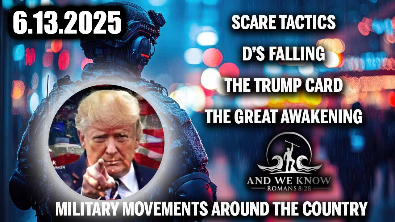 And We Know 6.13.25: TRUMP CARD, HUGE Military Movements, Darkness, Scare Tactics while D’s Falling