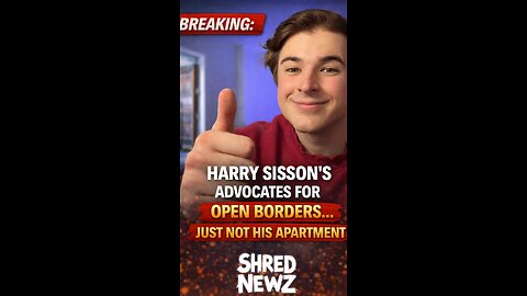 🚨 HARRY SISSON’S OPEN BORDERS… JUST NOT HIS APARTMENT