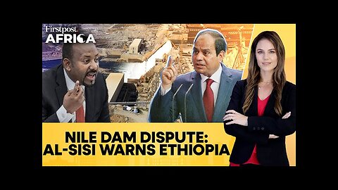 Nile Dam Dispute: Egypt President Al-Sisi's Veiled Dig at Ethiopia Over GERD | Firstpost Africa|N18G
