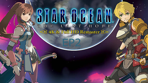 This Planet Is Not As Safe As Safe We Thought - STAR OCEAN THE LAST HOPE 4K & Full HD Remaster EP 2