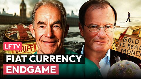 The Endgame for Fiat Currencies Feat. Alasdair Macleod - LFTV Ep 232