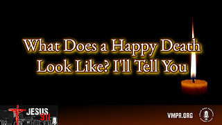 24 Nov 25, Jesus 911: What Does a Happy Death Look Like? I'll Tell You