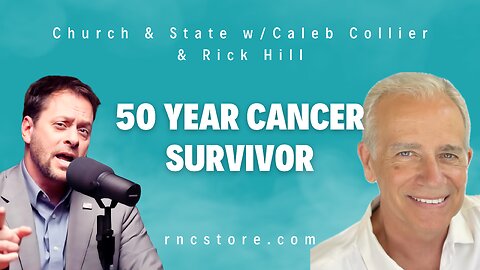50 year Cancer Survivor ({Church & State w/Caleb Collier & Rick Hill)