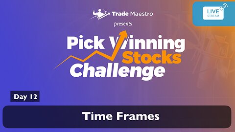 Pick Winning Stocks Challenge – Day 12: Trading Multiple Time Frames